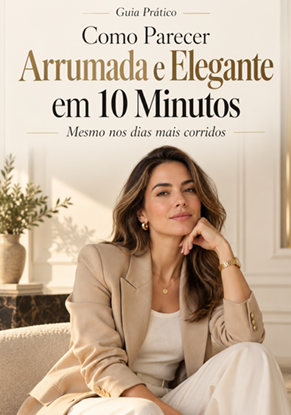 Capa do e-book Como Parecer Arrumada e Elegante Em 10 Minutos